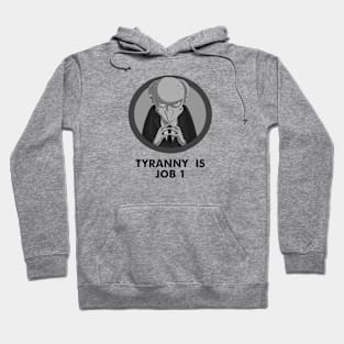 Tyranny is Job 1 Hoodie